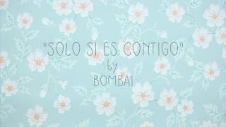 Video thumbnail of "Sólo es contigo-Bombai(Letra)"
