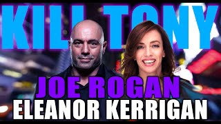 KILL TONY #521 - JOE ROGAN + ELEANOR KERRIGAN