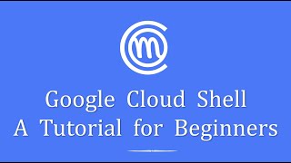 Google Cloud Shell Tutorial for Beginners