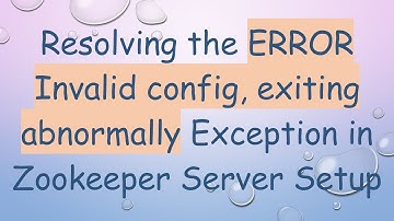 Resolving the ERROR Invalid config, exiting abnormally Exception in Zookeeper Server Setup