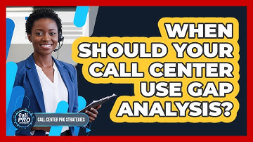 When Should Your Call Center Use Gap Analysis?