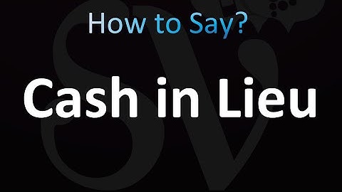 How to Pronounce Cash in Lieu (correctly!)