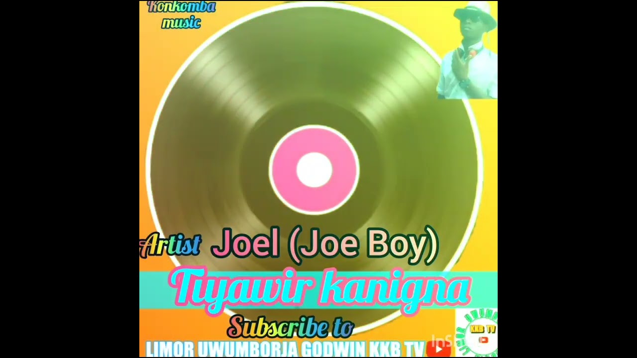 Joel - Joe Boy Tiyawir Kanigna (Audio 🎤❤️): Limor Uwumborja Godwin