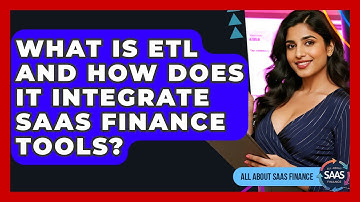What Is ETL And How Does It Integrate SaaS Finance Tools? - All About SaaS Finance