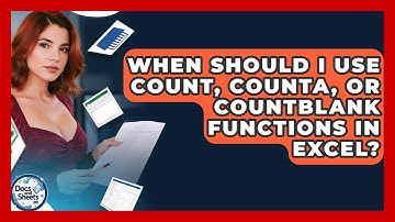 When Should I Use COUNT, COUNTA, Or COUNTBLANK Functions In Excel? - Docs and Sheets Pro