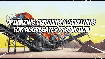Optimizing Crushing & Screening for Aggregates Production