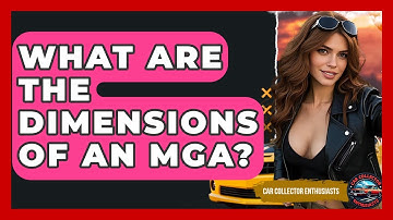 What Are The Dimensions Of An MGA? - Car Collector Enthusiasts