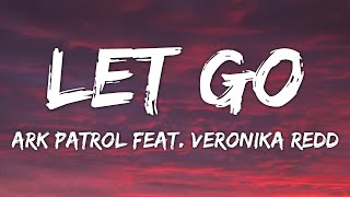 Ark Patrol - Let Go (Lyrics) (feat. Veronika Redd)