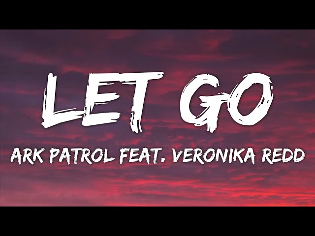 Ark Patrol - Let Go (Lyrics) (feat. Veronika Redd)
