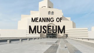 What is the meaning of Museum?