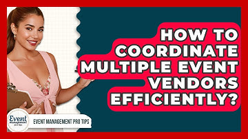 How To Coordinate Multiple Event Vendors Efficiently? - Event Management Pro Tips