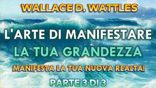 L'ARTE DI MANIFESTARE LA TUA GRANDEZZA - PARTE 3 di 3 - MANIFESTA LA TUA REALTA- WALLACE WATTLES L'ARTE DI MANIFESTARE LA TUA GRANDEZZA - PARTE 3 di 3 - MANIFESTA LA TUA REALTA- WALLACE WATTLES