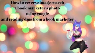 How to google reverse image search a book marketers photo with google and reading a convo!
