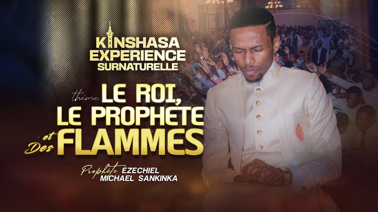 KINSHASA EXPERIENCE SURNATURELLE - Prophète Ezéchiel Michael SANKINKA