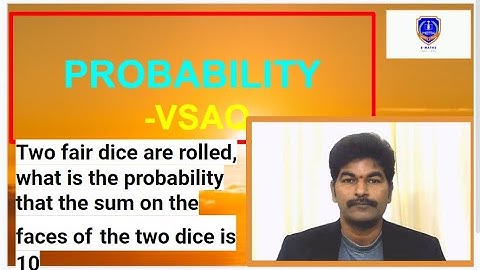 Two fair dice are rolled, what is the probability that the sum on the faces of the twodice is 10.