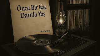 Önce Bir Kaç Damla Yaş (Unutulan) - Kara Nota