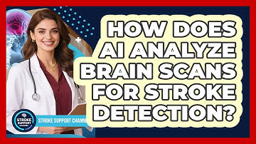 How Does AI Analyze Brain Scans For Stroke Detection? - Stroke Support Channel