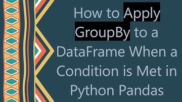 How to Apply GroupBy to a DataFrame When a Condition is Met in Python Pandas