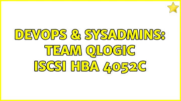 DevOps & SysAdmins: Team QLOGIC iSCSI HBA 4052c