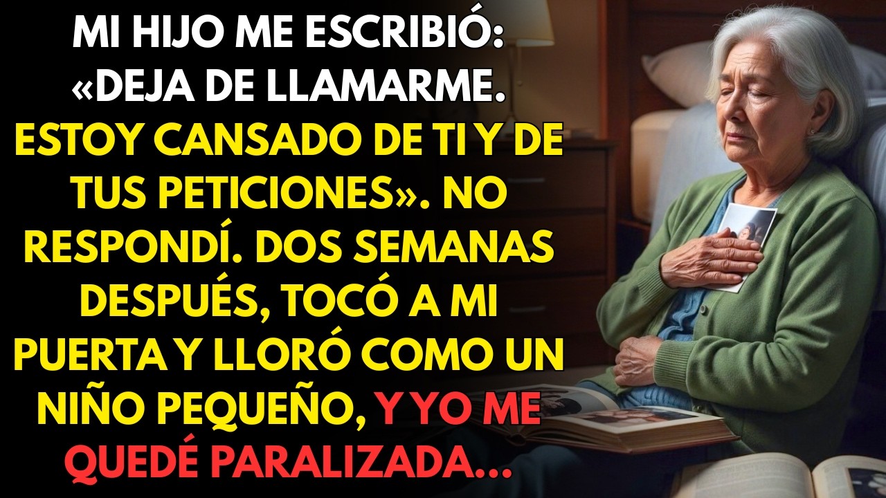 Mi hijo me escribió: «Deja de llamarme, estoy cansado de ti y de tus peticiones». No respondí.