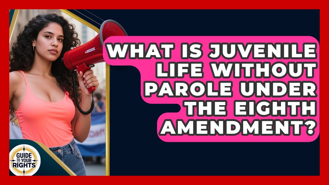 What Is Juvenile Life Without Parole Under The Eighth Amendment? - Guide To Your Rights
