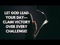 Let God Lead Your Day—Claim Victory Over Every Challenge!