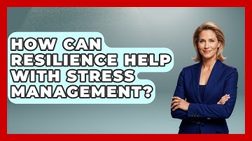 How Can Resilience Help With Stress Management? - Customer Support Coach