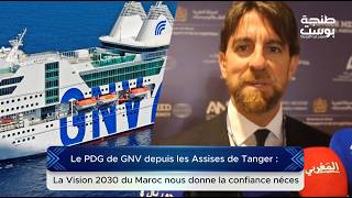 ​Le PDG de GNV depuis les Assises de Tanger :  La Vision 2030 du Maroc nous donne la confiance néces