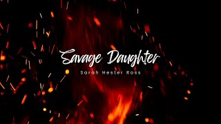 Savage Daughter (Sarah Hester Ross) Lyric Video