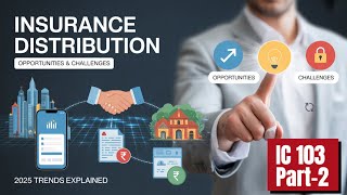 IC-103 INSURANCE DISTRIBUTION:OPPORTUNITIES AND CHALLENGES PART-2  WITH MCQ