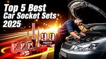 Top 5 Best Car Socket Sets 2025 – Ultimate Buyer’s Guide