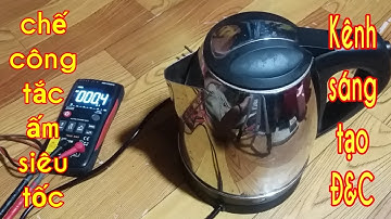 Sửa ấm siêu tốc hư công tắc    repair kettle superhigh speed switch (kênh sáng tạo Đ&C)