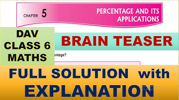 PERCENTAGE AND ITS APPLICATIONS | DAV CLASS 6 MATHS CHAPTER 5 BRAIN TEASER | MATHS  SOLUTION