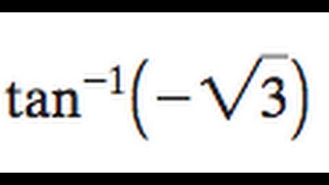 tan^-1(-sqrt(3)) Inverse of the tangent of the square root of 3