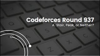 Codeforces Round 937 Div 4: Problem A Solution | Stair, Peak, or Neither Explained