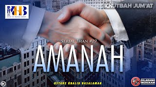 Khutbah Jumat: Serial Iman #19 - Amanah - Khalid Basalamah