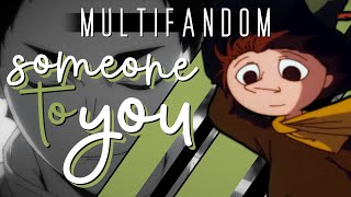 SOMEONE TO YOU • Multifandom • HAPPY BIRTHDAY TYNA I LOVE YOU ♥
