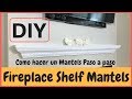 Como hacer  una repisa para una chimenea - How to make a Fireplace Shelf Mantels