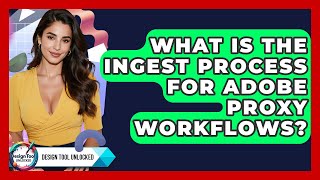 Celebrity What Is The Ingest Process For Adobe Proxy Workflows? - Design Tool Unlocked Wealth