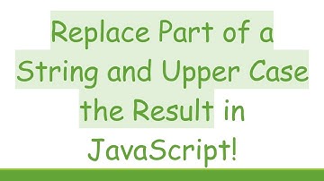Replace Part of a String and Upper Case the Result in JavaScript!