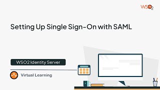 07 - Setting Up Single Sign-On with SAML Using WSO2 Identity Server