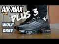 AIR MAX PLUS 3 WOLF GREY Review & On Feet !