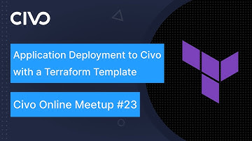 Application Deployment to Civo with a Terraform Template - Civo.com