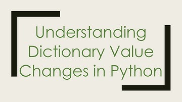 Understanding Dictionary Value Changes in Python