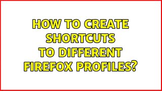 Ubuntu: How to create shortcuts to different Firefox profiles? (2 Solutions!!)