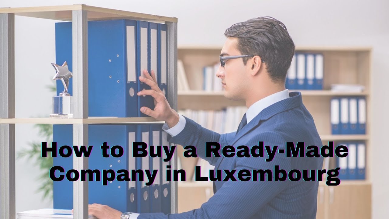 How to Buy a ReadyMade Company in Luxembourg YouTube