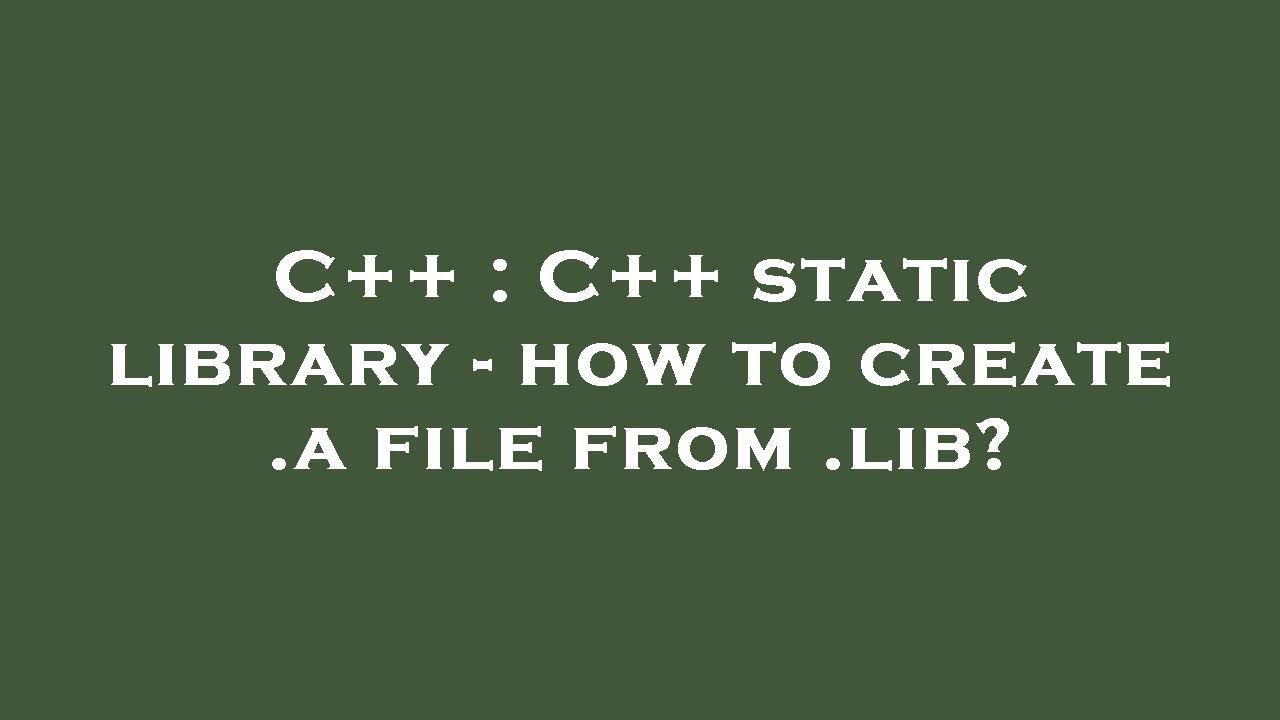 C++ : C++ static library - how to create .a file from .lib? - YouTube