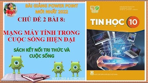 Chủ đề 2 Bài 8 Mạng máy tính trong cuộc sống hiện đại | Sách kết nối tri thức và cuộc sống