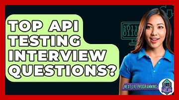 Top API Testing Interview Questions? - Next LVL Programming