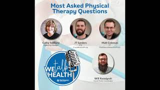 We Talk Health. 131 - Most Asked Physical Therapy Questions